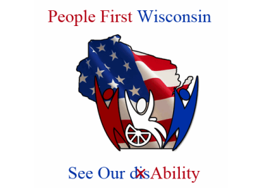 People First Wisconsin See Our disAbility (with "dis" crossed out)